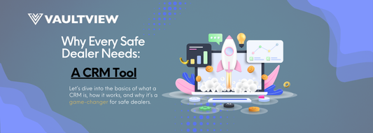Why Every Safe Dealer Needs a CRM: The Basics and Benefits